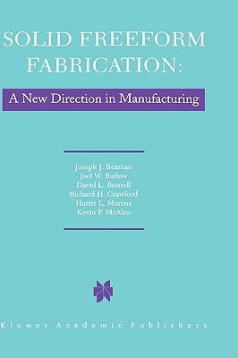 Solid Freeform Fabrication: A New Direction in Manufacturing: With Research and Applications in Thermal Laser Processing by Beaman, J. J.