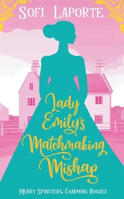 Lady Emily's Matchmaking Mishap by Laporte, Sofi