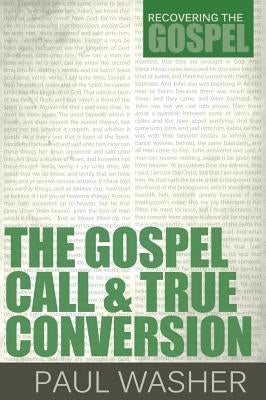 The Gospel Call and True Conversion by Washer, Paul