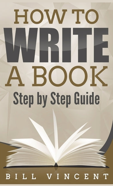How to Write a Book (Pocket Size): Step by Step Guide by Vincent, Bill