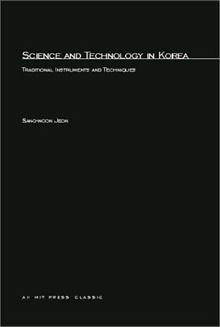 Science and Technology in Korea: Traditional Instruments and Techniques by Jeon, Sang-Woon