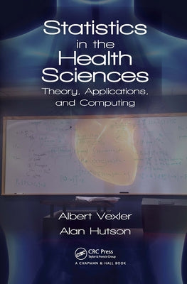 Statistics in the Health Sciences: Theory, Applications, and Computing by Vexler, Albert