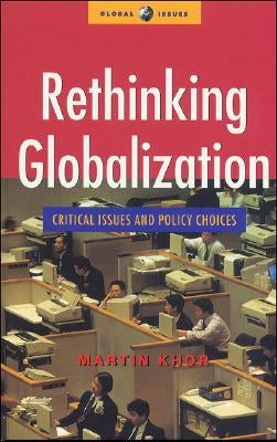 Rethinking Globalization: Critical Issues and Policy Choices by Khor, Martin