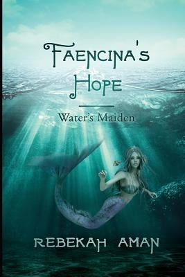 Faencina's Hope Water's Maiden by Aman, Rebekah