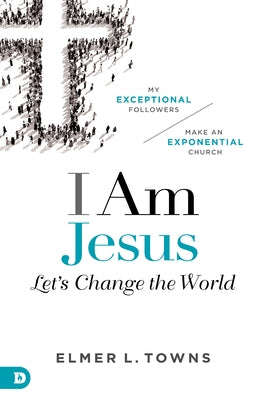 I Am Jesus: Let's Change the World by Towns, Elmer