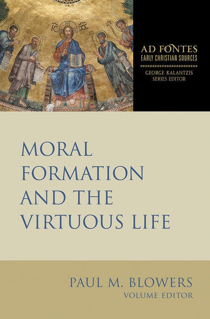 Moral Formation and the Virtuous Life by Blowers, Paul M.