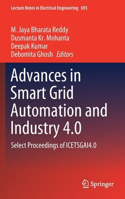Advances in Smart Grid Automation and Industry 4.0: Select Proceedings of Icetsgai4.0 by Reddy, M. Jaya Bharata