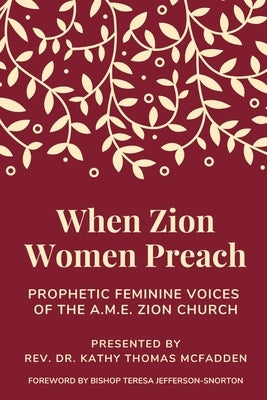 When Zion Women Preach: Prophetic Feminine Voices of the A.M.E. Zion Church by Snorton, Teresa Jefferson