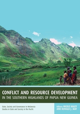 Conflict and Resource Development in the Southern Highlands of Papua New Guinea by Haley, Nicole