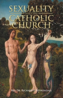 Sexuality and the Catholic Church by Kuykendall, Richard E.
