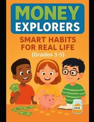 Money Explorers: Smart Habits for Real Life (Grades 3-5) by Rodgers, David A., Jr.