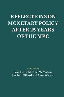 Reflections on Monetary Policy after 25 Years of the MPC by Holly, Sean