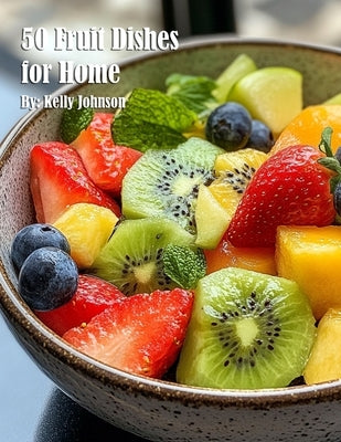 50 Fruit Dishes for Home by Johnson, Kelly