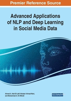 Advanced Applications of NLP and Deep Learning in Social Media Data by Abd El-Latif, Ahmed A.