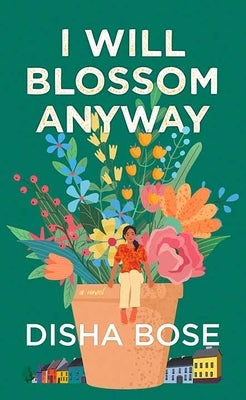 I Will Blossom Anyway by Bose, Disha