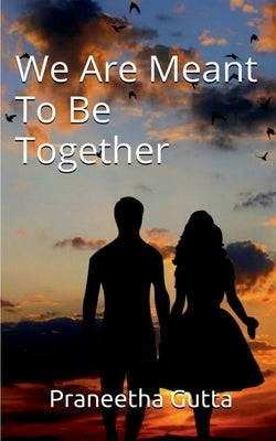 We Are Meant To Be Together by Gutta, Praneetha