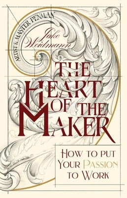 The Heart of the Maker: How to Put Your Passion to Work by Weidmann, Jake