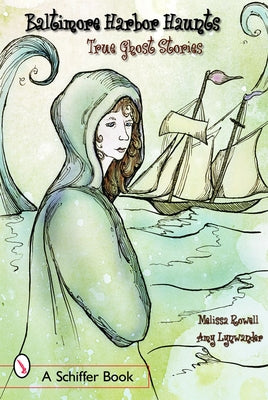 Baltimore's Harbor Haunts: True Ghost Stories by Rowell, Melissa