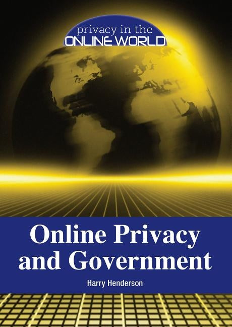 Online Privacy and Government by Henderson, Harry