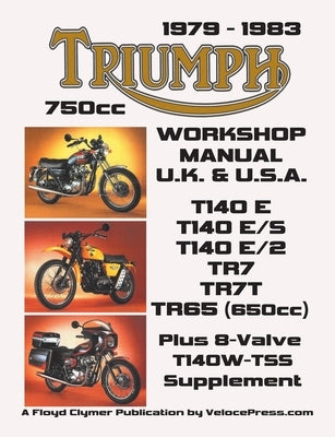TRIUMPH 750cc TWINS 1979-1983 WORKSHOP MANUAL: ALL UK, GENERAL EXPORT & USA MODELS INCLUDING THE 650cc TR65 by Clymer, Floyd