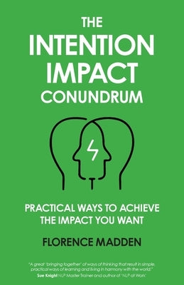 The Intention Impact Conundrum: Practical ways to achieve the impact you want by Madden, Florence