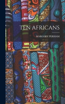 Ten Africans by Perham, Margery
