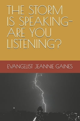 The Storm Is Speaking- Are You Listening? by Gaines, Evangelist Jeannie