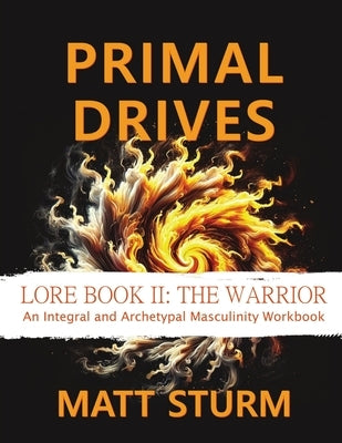 Primal Drives: Lore Book II: The Warrior by Sturm, Matt