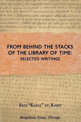 From Behind the Stacks Of The Library of Time: : Selected Writings by Al-Ahari, Muhammed A.