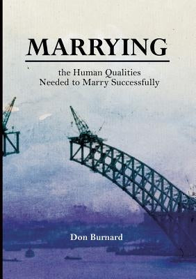 Marrying: the Human Qualities Needed to Marry Successfully by Burnard, Don