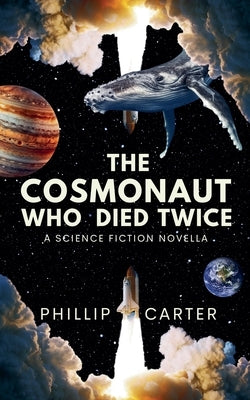 The Cosmonaut Who Died Twice by Carter, Phillip