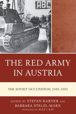 The Red Army in Austria: The Soviet Occupation, 1945-1955 by Karner, Stefan