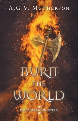 Burn the World by McPherson, A. G. V.
