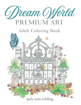 Dream World Premium Art: adult coloring book by Robling, Judy Ann