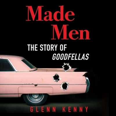 Made Men: The Story of Goodfellas by Kenny, Glenn