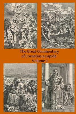 The Great Commentary of Cornelius a Lapide by A. Lapide, Cornelius