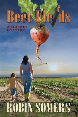 Beet Fields: A Murder Mystery by Somers, Robin