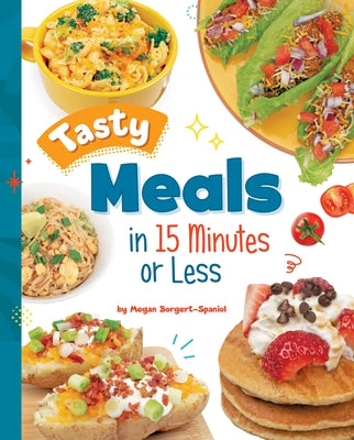 Tasty Meals in 15 Minutes or Less by Borgert-Spaniol, Megan