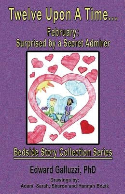 Twelve Upon A Time... February: Surprised by a Secret Admirer, Bedside Story Collection Series by Galluzzi, Edward