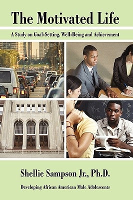 The Motivated Life: A Study on Goal-Setting, Well-Being and Achievement by Shellie Sampson, Jr.