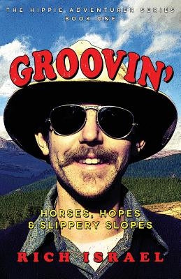 Groovin': Horses, Hopes, and Slippery Slopes by Israel, Rich