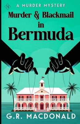 Murder & Blackmail in Bermuda: A Murder Mystery by MacDonald, G. R.