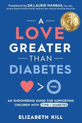 A Love Greater than Diabetes: An Empowering Guide for Supporting Children with Type 1 Diabetes by Kill, Elizabeth