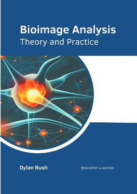 Bioimage Analysis: Theory and Practice by Rush, Dylan