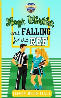 Flags, Whistles, and Falling for the Ref by Hall, Jenny Beth