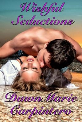 Wishful Seductions by Carpintero, Dawnmarie
