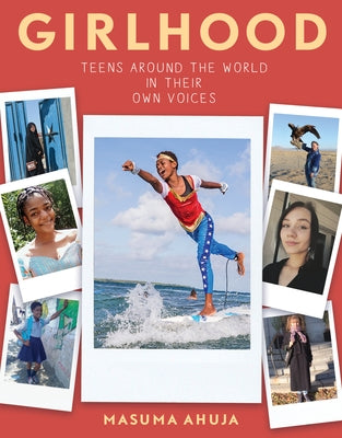 Girlhood: Teens Around the World in Their Own Voices by Ahuja, Masuma