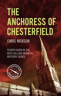 The Anchoress of Chesterfield, Volume 4: A John the Carpenter Mystery by Nickson, Chris