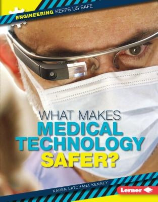 What Makes Medical Technology Safer? by Kenney, Karen
