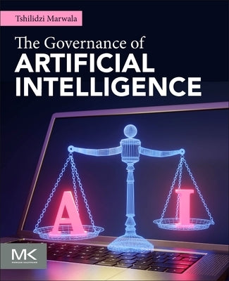 The Governance of Artificial Intelligence by Marwala, Tshilidzi
